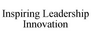 INSPIRING LEADERSHIP INNOVATION