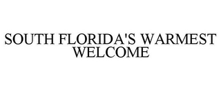 SOUTH FLORIDA'S WARMEST WELCOME