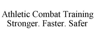 ATHLETIC COMBAT TRAINING STRONGER. FASTER. SAFER