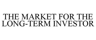 THE MARKET FOR THE LONG-TERM INVESTOR