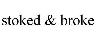 STOKED & BROKE
