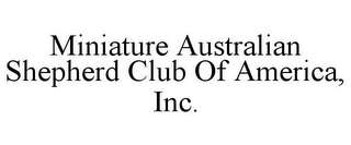 MINIATURE AUSTRALIAN SHEPHERD CLUB OF AMERICA, INC.