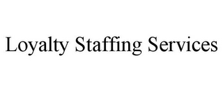 LOYALTY STAFFING SERVICES