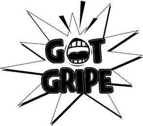 GOT GRIPE