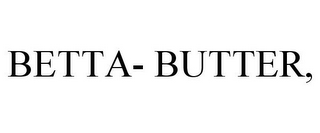 BETTA- BUTTER,