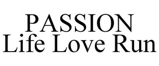 PASSION LIFE LOVE RUN