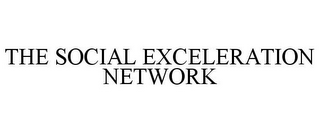 THE SOCIAL EXCELERATION NETWORK