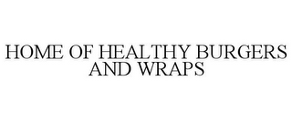 HOME OF HEALTHY BURGERS AND WRAPS