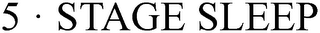 5 · STAGE SLEEP