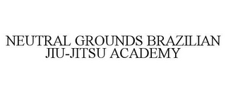 NEUTRAL GROUNDS BRAZILIAN JIU-JITSU ACADEMY