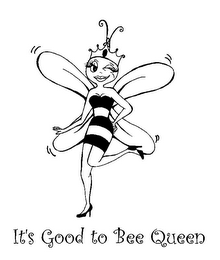 IT'S GOOD TO BE QUEEN