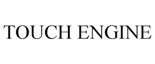 TOUCH ENGINE