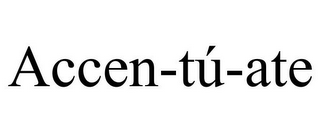 ACCEN-TÚ-ATE