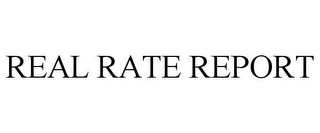 REAL RATE REPORT