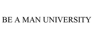 BE A MAN UNIVERSITY