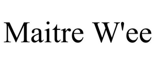 MAITRE W'EE