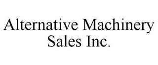 ALTERNATIVE MACHINERY SALES INC.