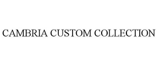 CAMBRIA CUSTOM COLLECTION