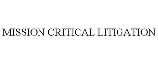 MISSION CRITICAL LITIGATION