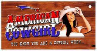 AMERICAN COWGIRL YOU KNOW YOU ARE A COWGIRL WHEN YOU...