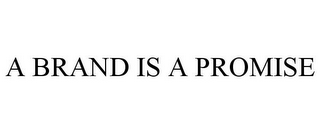 A BRAND IS A PROMISE