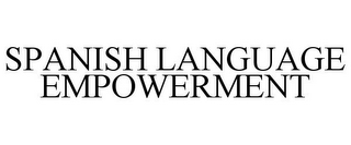 SPANISH LANGUAGE EMPOWERMENT