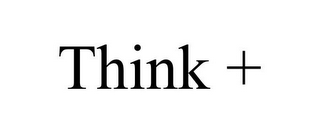 THINK +