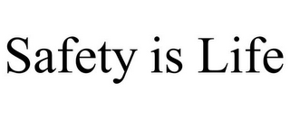 SAFETY IS LIFE
