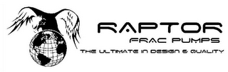 RAPTOR FRAC PUMPS THE ULTIMATE IN DESIGN & QUALITY