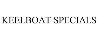 KEELBOAT SPECIALS