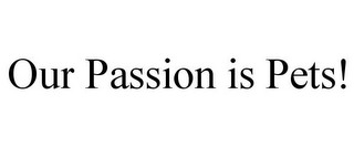 OUR PASSION IS PETS!