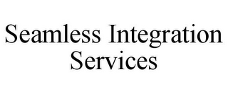 SEAMLESS INTEGRATION SERVICES