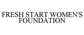 FRESH START WOMEN'S FOUNDATION