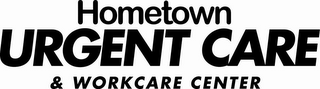 HOMETOWN URGENT CARE & WORKCARE CENTER