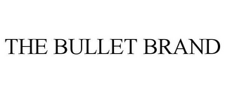 THE BULLET BRAND