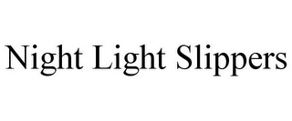 NIGHT LIGHT SLIPPERS