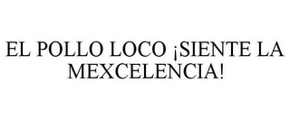 EL POLLO LOCO ¡SIENTE LA MEXCELENCIA!