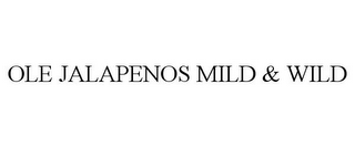 OLE JALAPENOS MILD & WILD