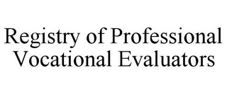 REGISTRY OF PROFESSIONAL VOCATIONAL EVALUATORS