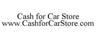 CASH FOR CAR STORE WWW.CASHFORCARSTORE.COM