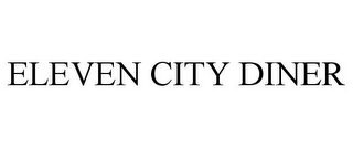 ELEVEN CITY DINER