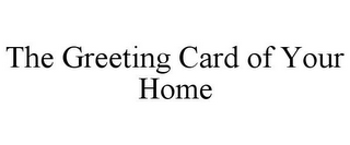 THE GREETING CARD OF YOUR HOME