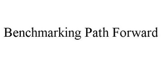 BENCHMARKING PATH FORWARD