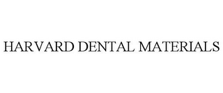 HARVARD DENTAL MATERIALS