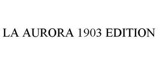 LA AURORA 1903 EDITION