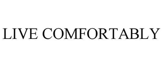 LIVE COMFORTABLY