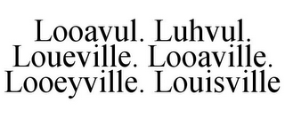 LOOAVUL. LUHVUL. LOUEVILLE. LOOAVILLE. LOOEYVILLE. LOUISVILLE