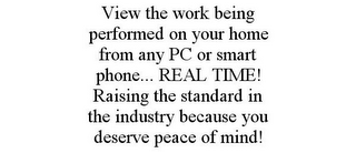 VIEW THE WORK BEING PERFORMED ON YOUR HOME FROM ANY PC OR SMART PHONE... REAL TIME! RAISING THE STANDARD IN THE INDUSTRY BECAUSE YOU DESERVE PEACE OF MIND!