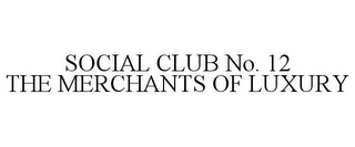 SOCIAL CLUB NO. 12 THE MERCHANTS OF LUXURY