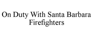 ON DUTY WITH SANTA BARBARA FIREFIGHTERS